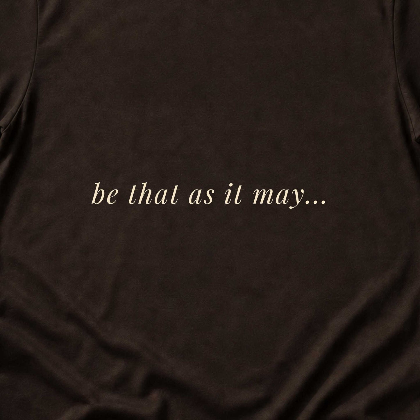 Be That As It May