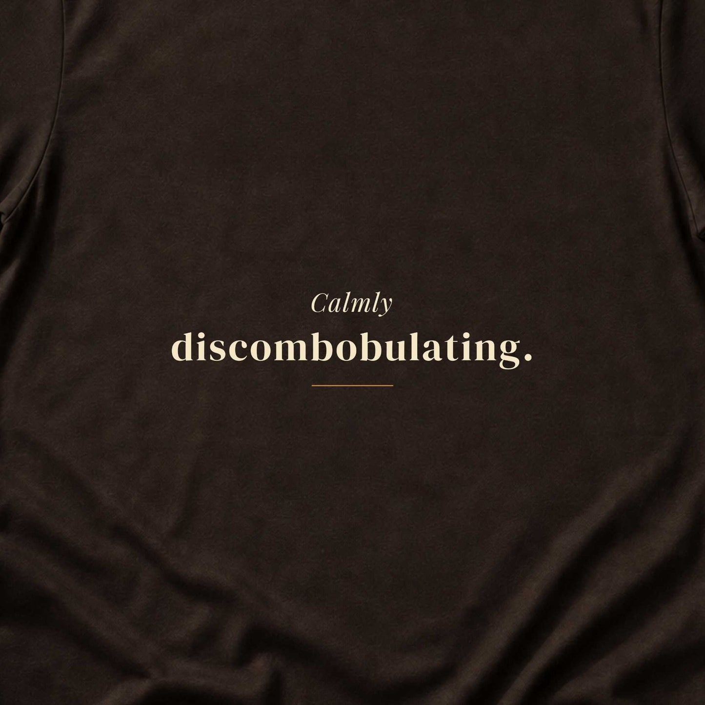 Calmly Discombobulating