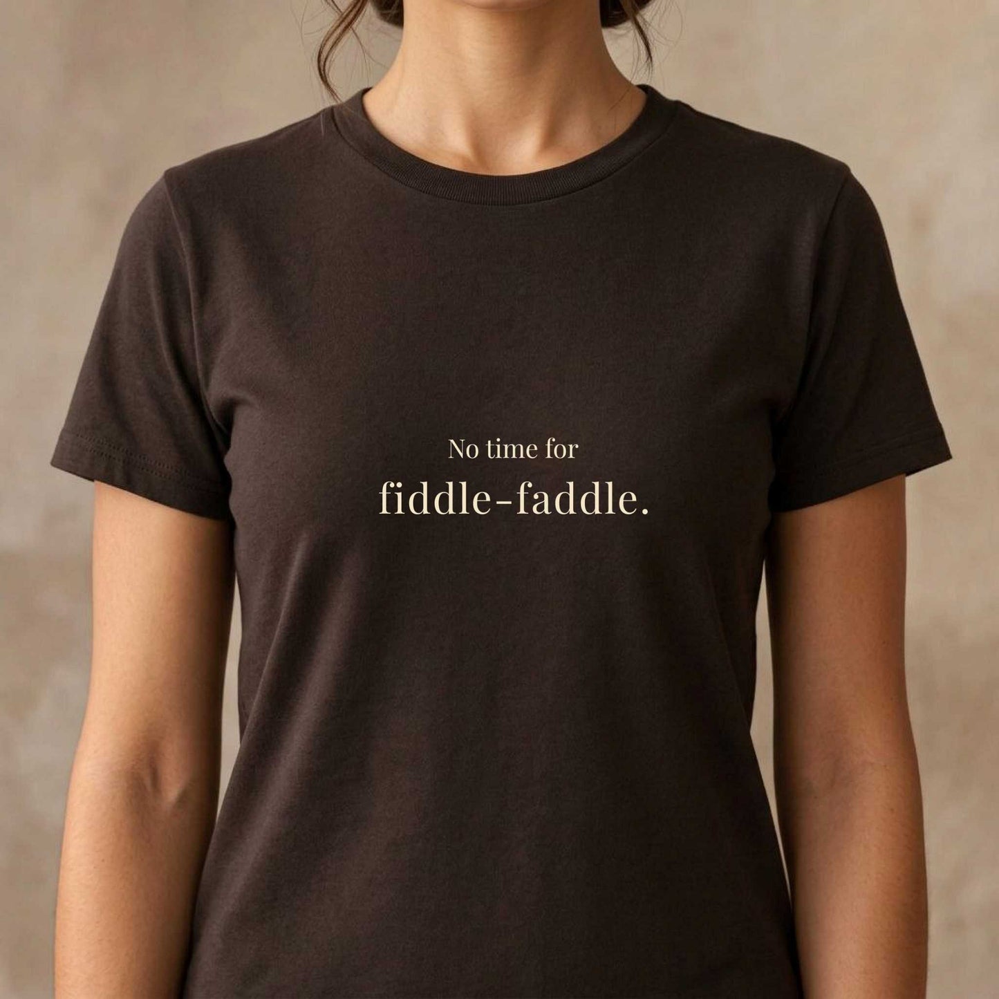 No Time for Fiddle-Faddle.