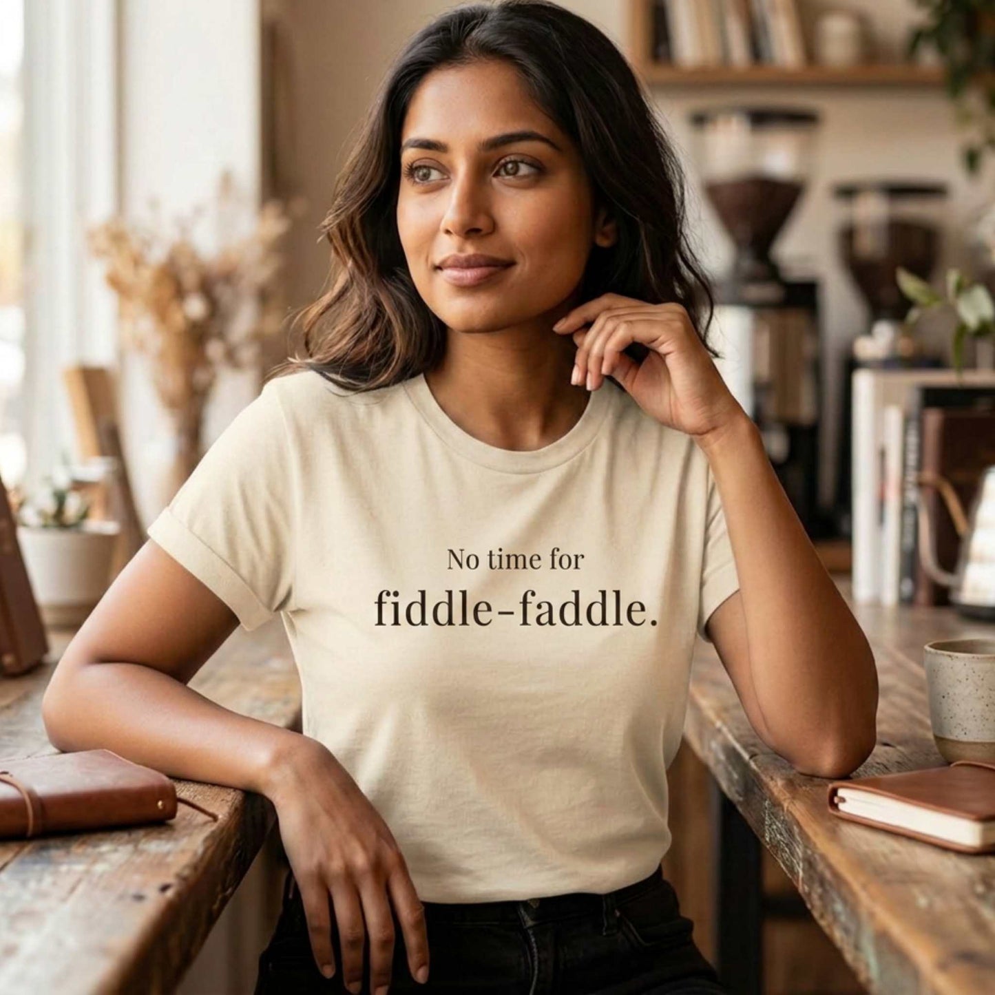 No Time for Fiddle-Faddle.
