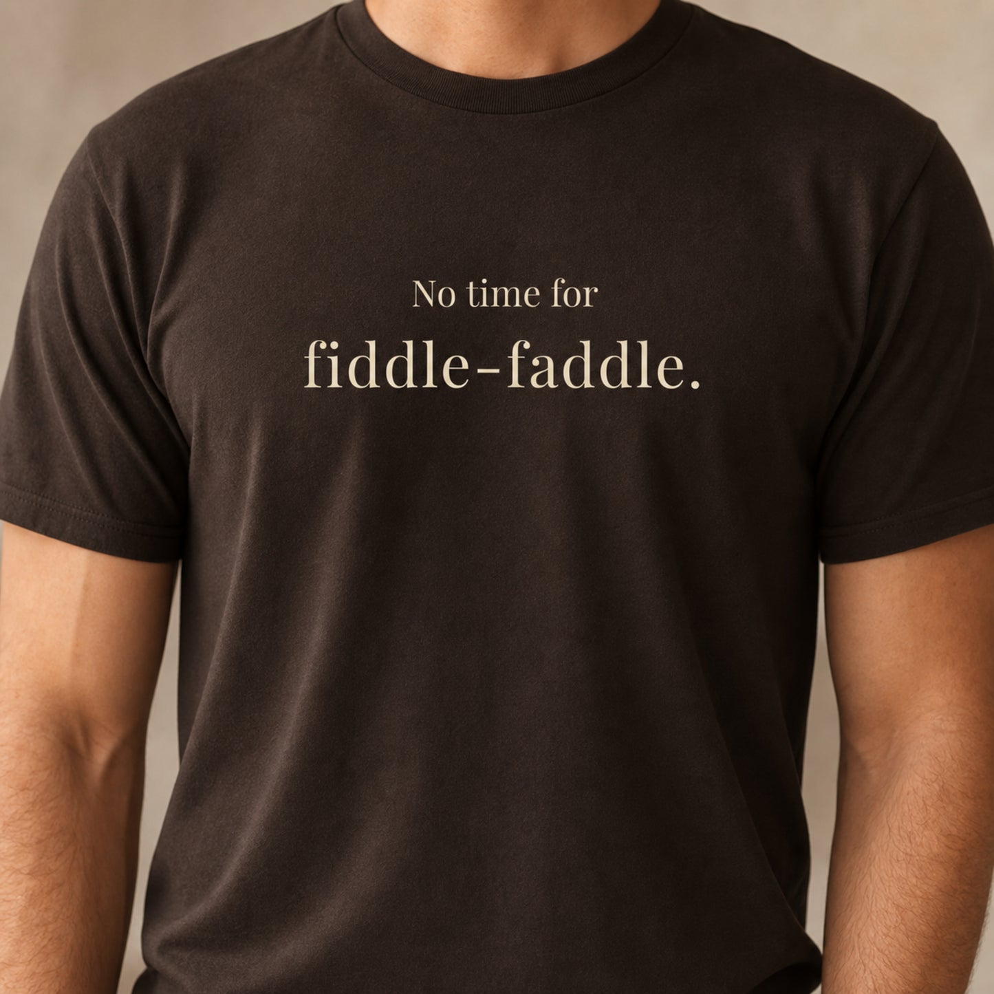 No Time for Fiddle-Faddle.