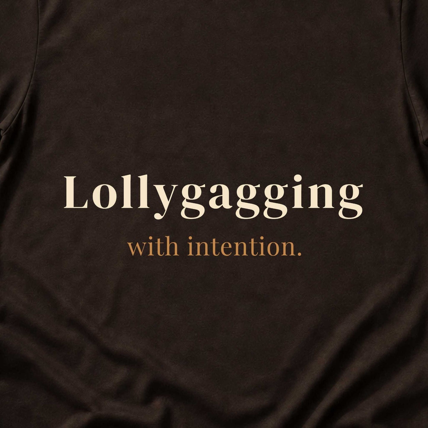 Lollygagging with Intention.