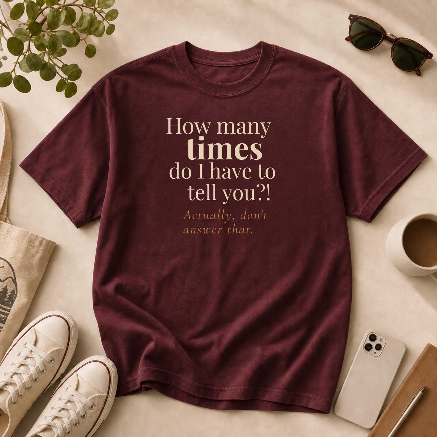 How Many Times Do I Have to Tell You. Actually, Don't Answer That.