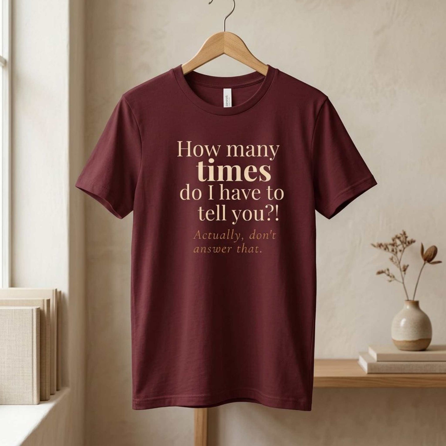 How Many Times Do I Have to Tell You. Actually, Don't Answer That.