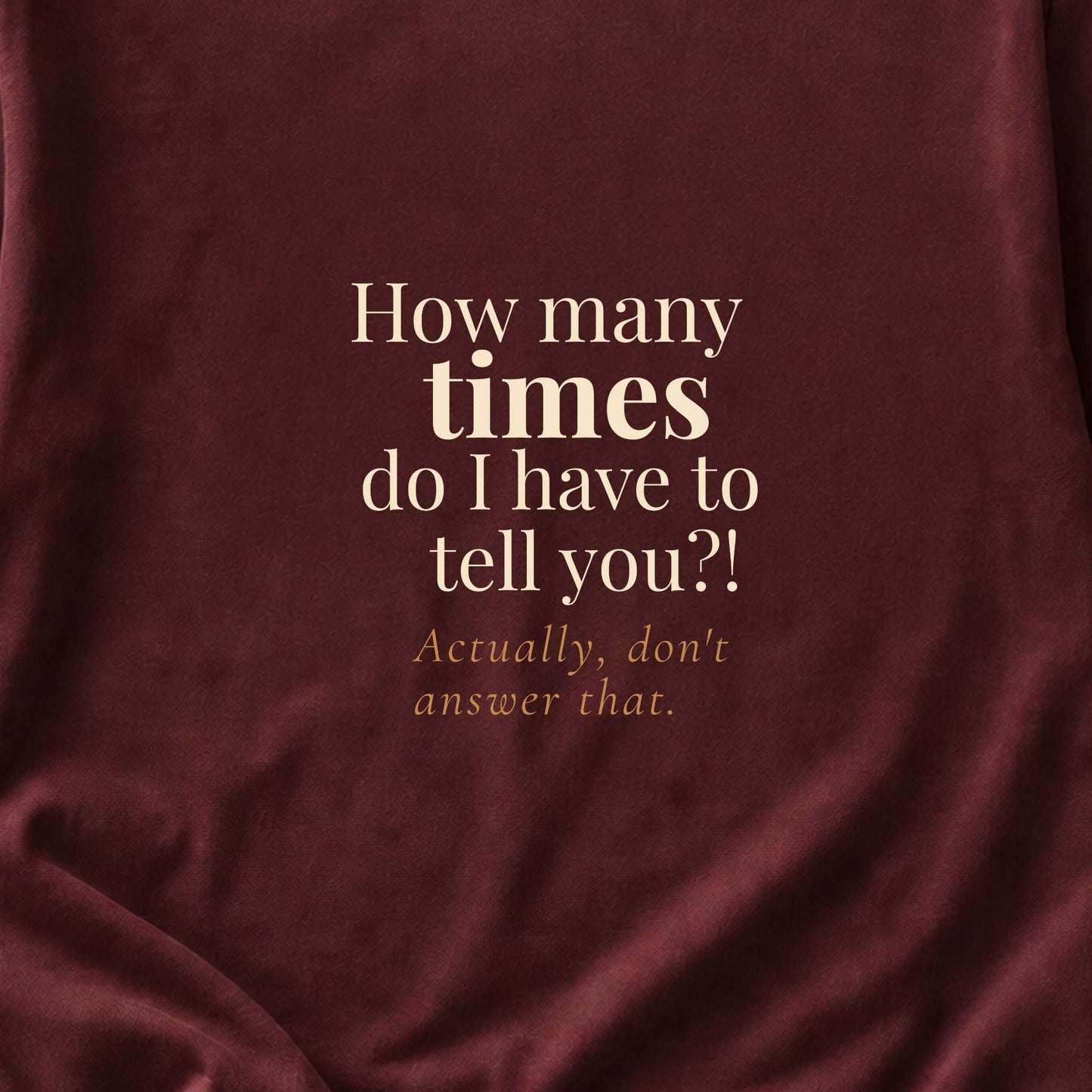 How Many Times Do I Have to Tell You. Actually, Don't Answer That.