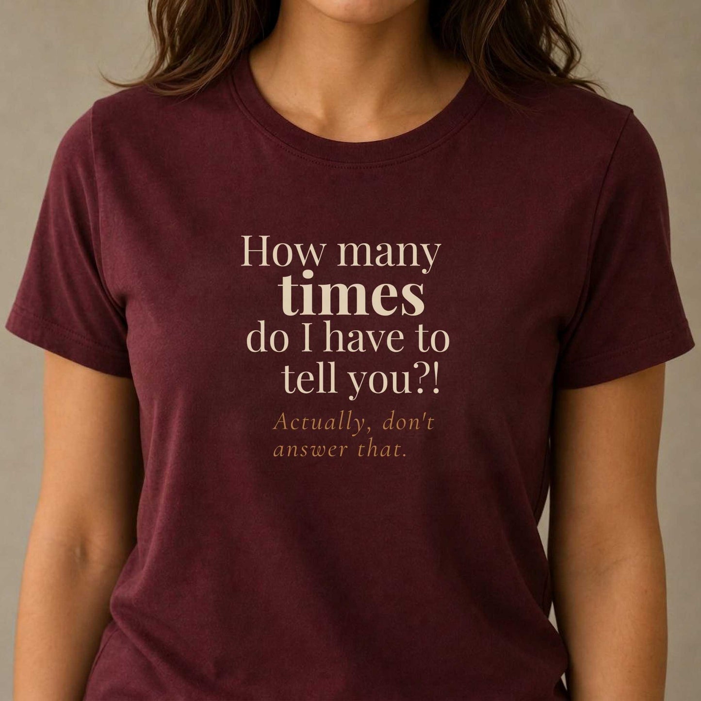 How Many Times Do I Have to Tell You. Actually, Don't Answer That.