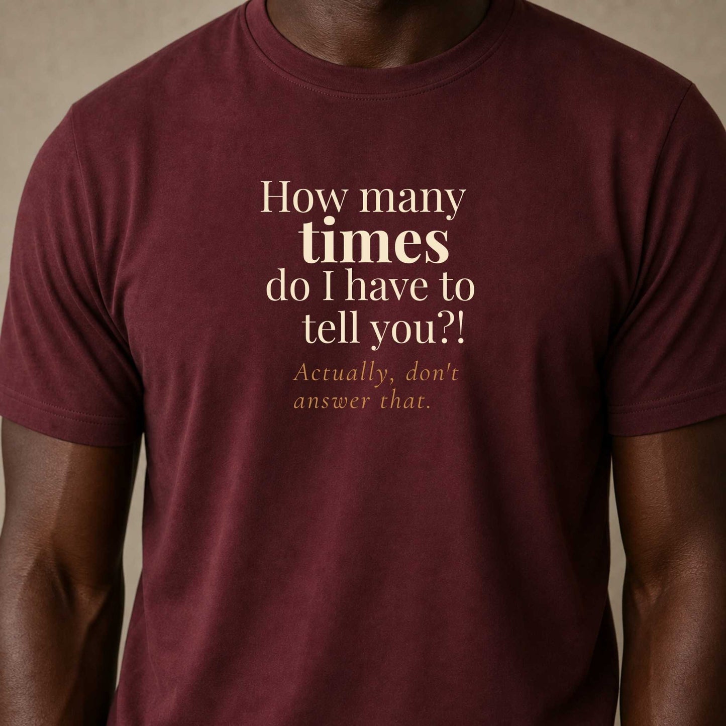 How Many Times Do I Have to Tell You. Actually, Don't Answer That.