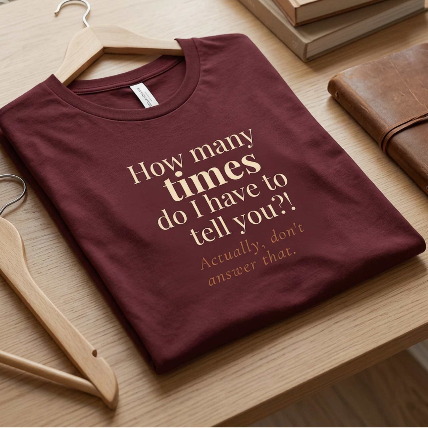 How Many Times Do I Have to Tell You. Actually, Don't Answer That.