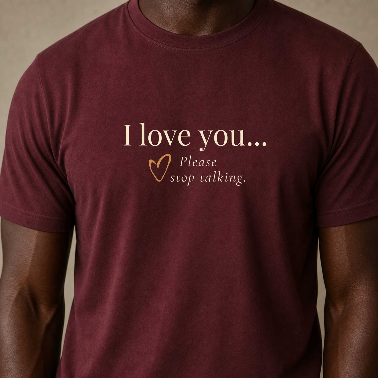 I Love You. Please Stop Talking.