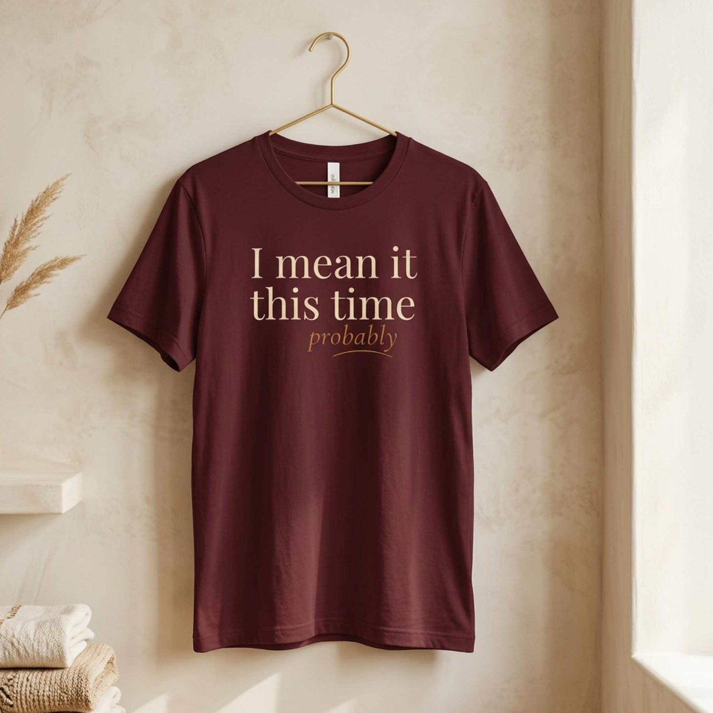 I Mean It This Time. Probably.