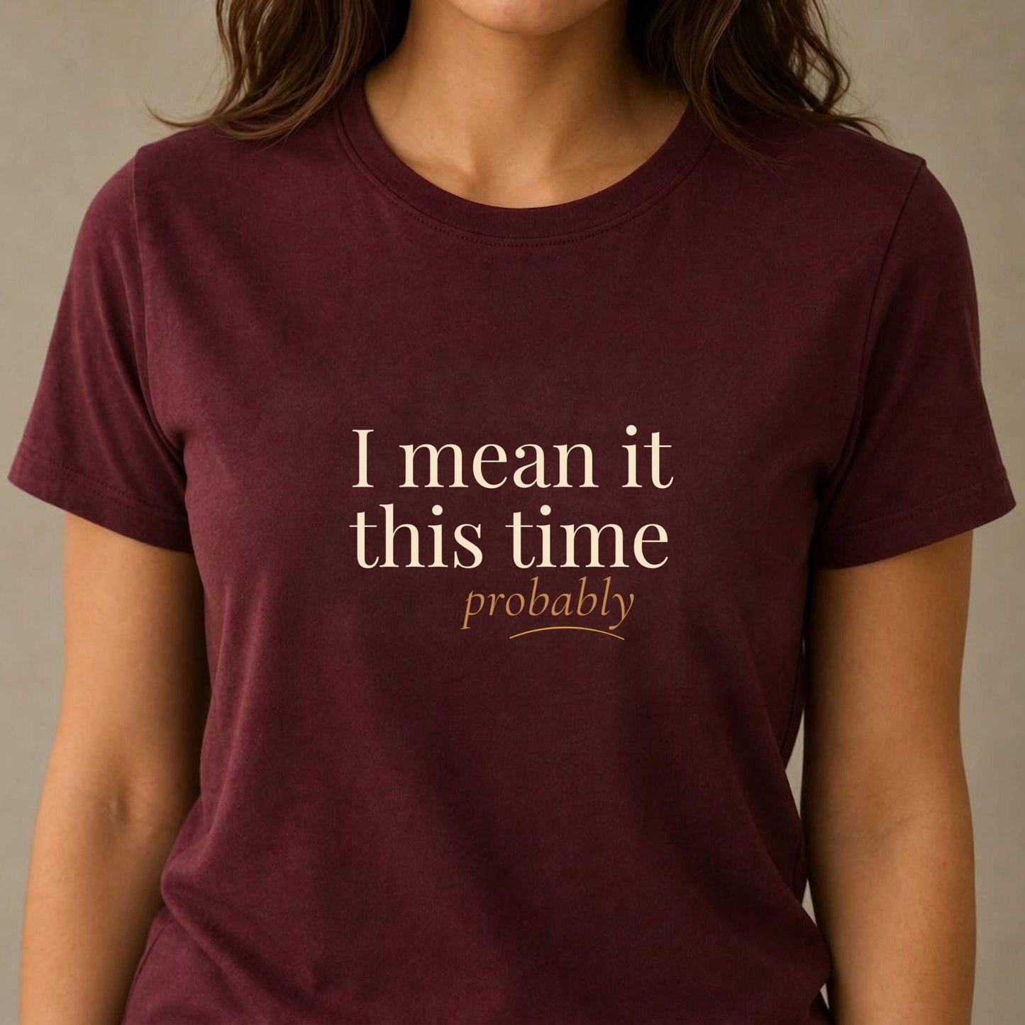 I Mean It This Time. Probably.