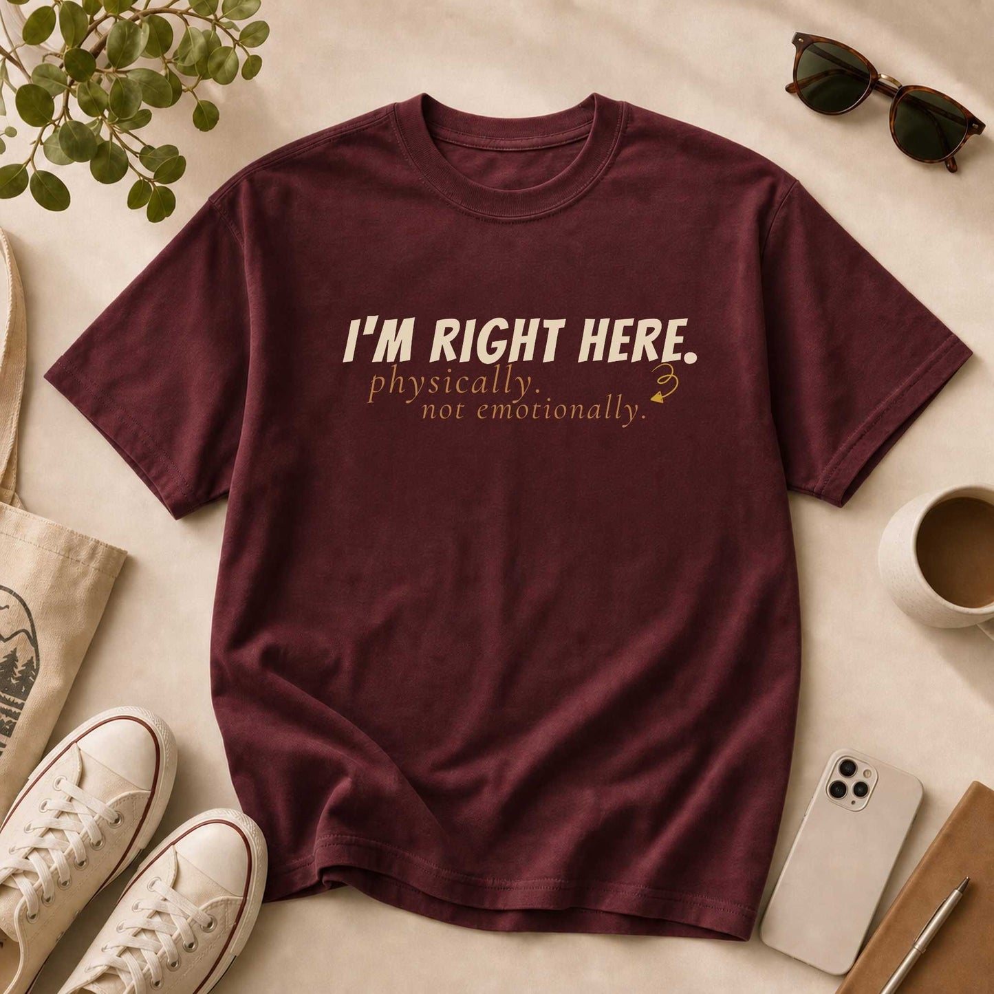 I'm Right Here. Mentally. Not Emotionally.