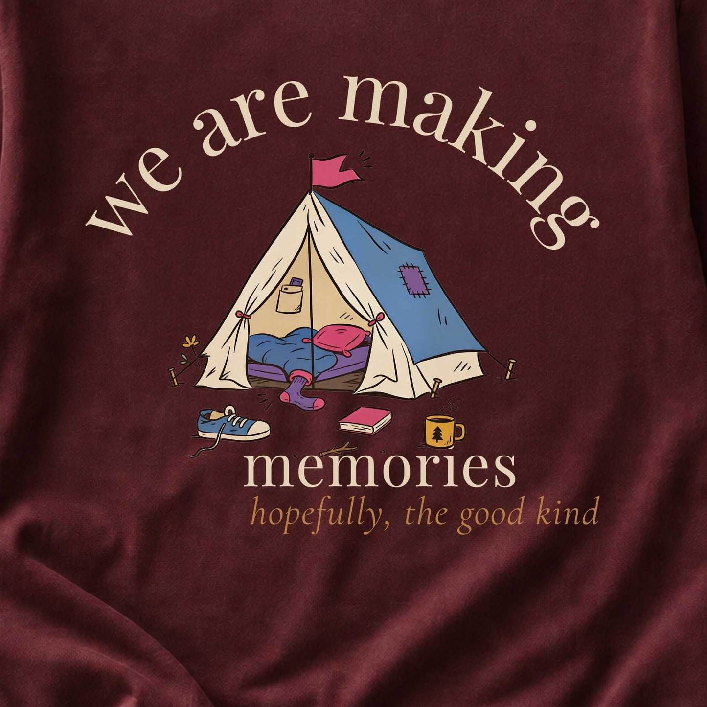 We Are Making Memories. Hopefully the Good Kind.