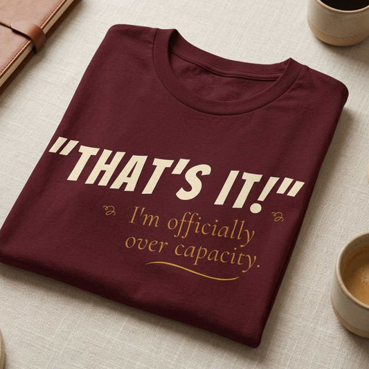That's It. I'm Officially Over Capacity.