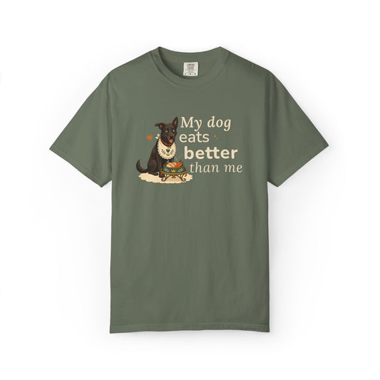 My Dog Eats Better Than Me — Funny Dog Mom/Dog Dad Comfort Colors Graphic Tee