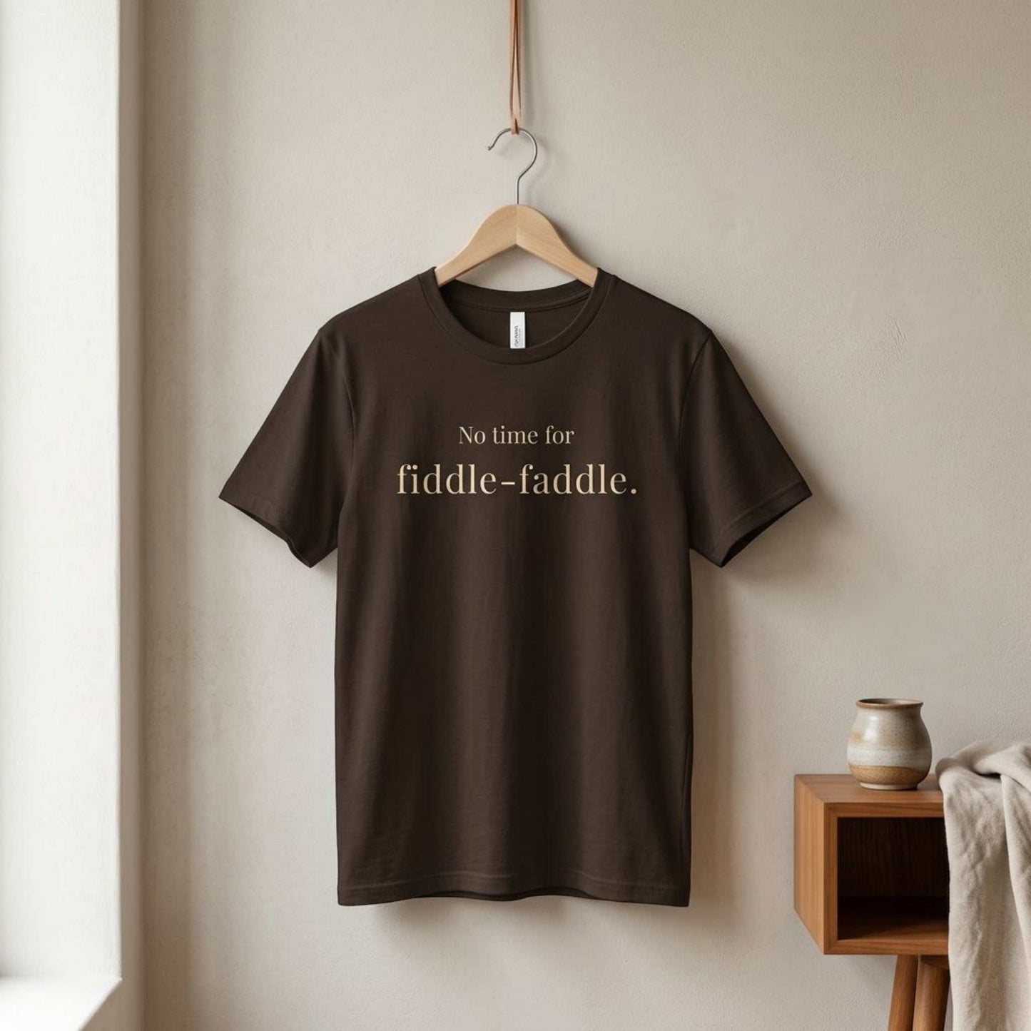 No Time for Fiddle-Faddle.